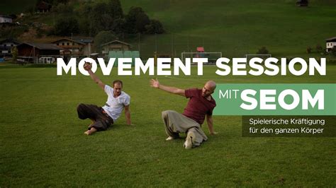 Movement Session Mit Seom Spielerisch Den Ganzen K Rper Kr Ftigen