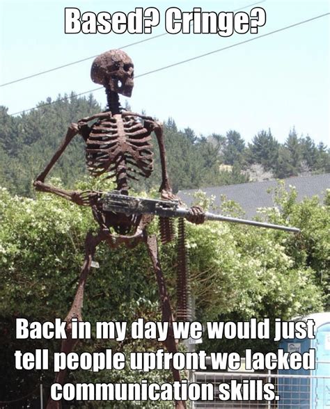 Haha Hey Guys I Just Posted A Meme Of A Badass Skeleton With A Completely Unrelated Caption Pls