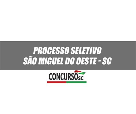 Processo Seletivo em São Miguel do Oeste SC Concursos SC