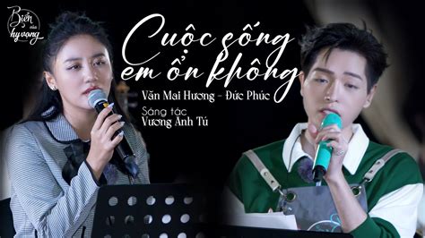 Cuộc sống em ổn không Văn Mai Hương Đức Phúc và màn song ca lấy