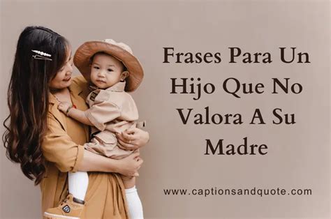 Frases Para Un Hijo Que No Valora A Su Madre In