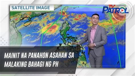 Mainit Na Panahon Asahan Sa Malaking Bahagi Ng Ph Tv Patrol Youtube