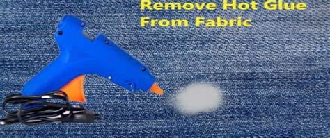 How To Remove Hot Glue From Fabric Clothes 6 Ways