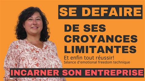 Se libérer des croyances limitantes qui vous empêchent d incarner votre