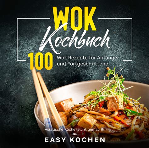 Wok Kochbuch Asiatische K Che Leicht Gemacht Wok Rezepte F R