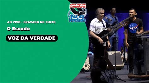 O Escudo Ao Vivo Voz Da Verdade Culto YouTube