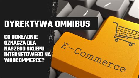 Dyrektywa Omnibus co dokładnie oznacza dla naszego sklepu