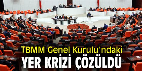 Tbmm Genel Kurulundaki Yer Krizi Z Ld