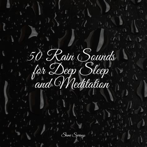 50 Rain Sounds For Deep Sleep And Meditation Album By Sleep Lullabies