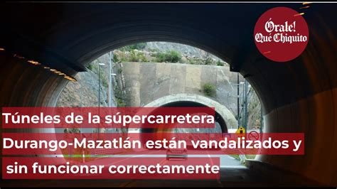 Túneles de la súpercarretera Durango Mazatlán están vandalizados y sin