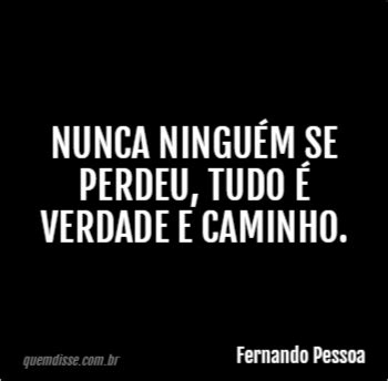 Fernando Pessoa Nunca Ningu M Se Perdeu Tudo Verdade E Caminho