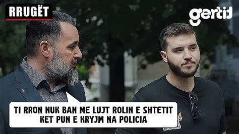 Ti Rron Nuk Ban Me Lujt Rolin E Shtetit Ket Pun E Kryjm Na Policia