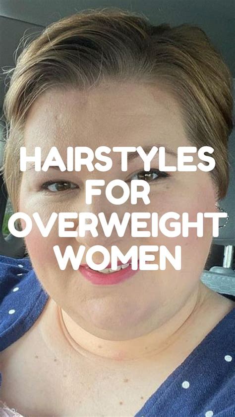 15 Best Hairstyles For Overweight Women And Over 40 In 2021 Edgy