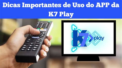 Vídeo Tutorial de Uso do Aplicativo da K7 Play O Melhor Serviço de