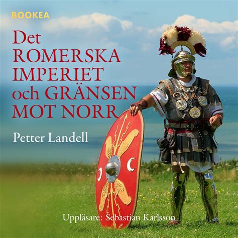 Det Romerska Imperiet Och Gr Nsen Mot Norr By Petter Landell Goodreads