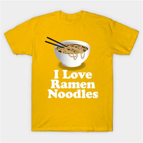 I Love Ramen Noodles Ramen Noodle T Shirt Tee Shirt Farm