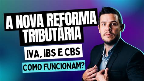 A Nova Reforma Tribut Ria Iva Ibs E Cbs Como Funcionam Youtube