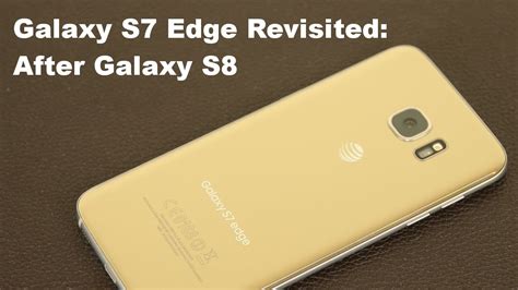 Samsung Galaxy S7 Edge Revisited After Galaxy S8 Release Youtube