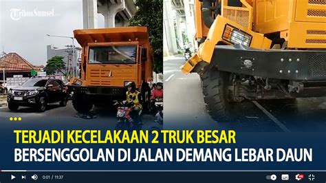 Terjadi Kecelakaan 2 Truk Besar Bersenggolan Di Jalan Demang Lebar Daun