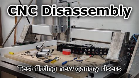 Disassembly Of The Cnc Machine And Test Fitting New Gantry Risers Youtube