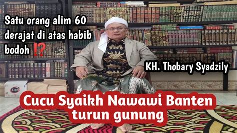 Cucu Syaikh Nawawi Banten Kh Thobary Syadzily Turun Gunung Meluruskan