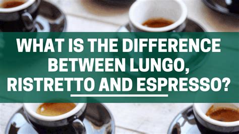 Nespressos Ristretto Espresso And Lungo Explained Whats The