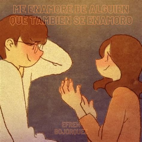 Me Enamore De Alguien Que Tambien Se Enamoro Song And Lyrics By Efren