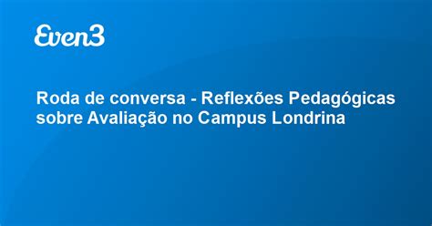 Roda de conversa Reflexões Pedagógicas sobre Avaliação no Campus Londrina