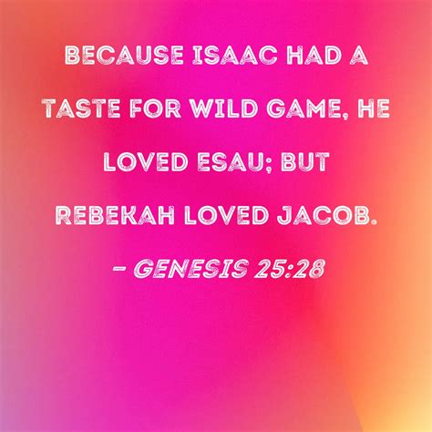 Genesis 25 28 Because Isaac Had A Taste For Wild Game He Loved Esau