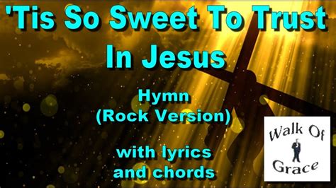 Tis So Sweet To Trust In Jesus Hymn Rock Version With Lyrics And Chords Youtube