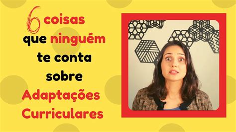 Coisas Que Ningu M Te Conta Sobre As Adapta Es Curriculares Youtube