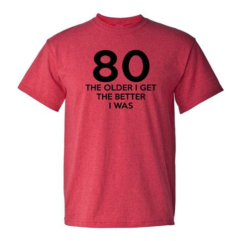 Mashed Clothing Eighty 80 The Older I Get The Better I Was Adult