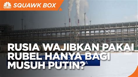 Beli Minyak Rusia Wajib Pakai Rubel Berlaku Bagi Musuh Putin Youtube