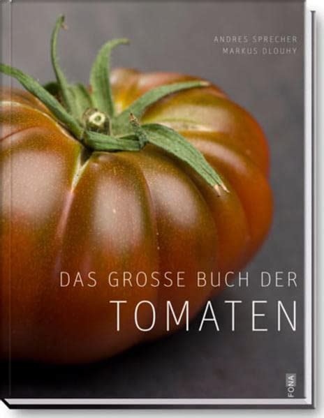 Das Gro E Buch Der Tomaten Warenkunde Rezepte By Andres Sprecher