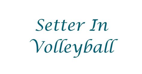 Setter In Volleyball Role Importance Drills Tips And Tricks