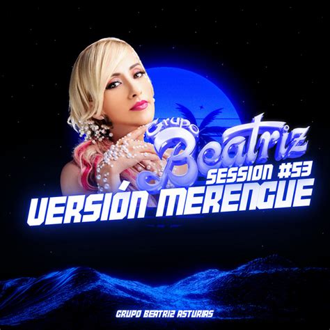 Session 53 Versión Merengue Single by Grupo Beatriz Spotify