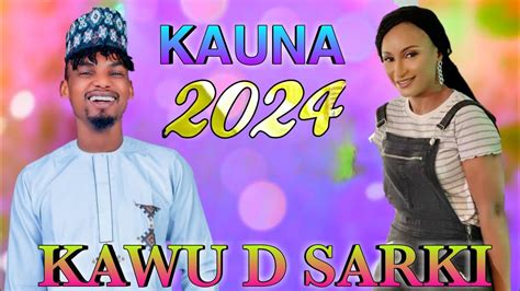 Kawu Dan Sarki New Song Kauna Ce Official Video Youtube