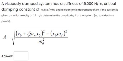 Solved A Viscously Damped System Has A Stiffness Of Chegg