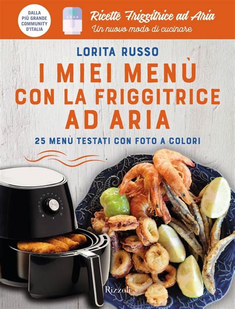 Esce Il Nuovo Libro Di Lorita Russo I Miei Men Con La Friggitrice Ad