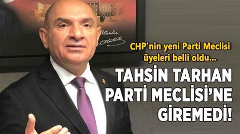 Chpnin Yeni Parti Meclisi Yeleri Belli Oldu Tahsin Tarhan Parti