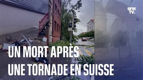 Suisse Une Tornade Fait Un Mort Une Quinzaine De Bless S Et De Gros