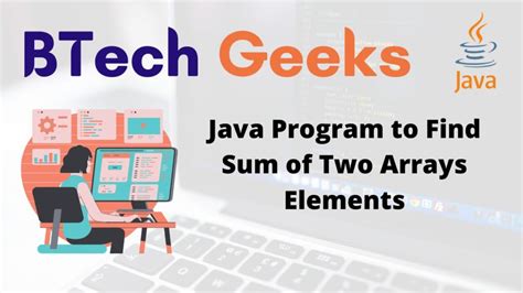 How To Add Two Arrays In Java Java Program To Find Sum Of Two Arrays Elements Btech Geeks