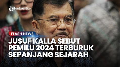 JUSUF KALLA NILAI PEMILU 2024 Terburuk Sepanjang Sejarah Tampak