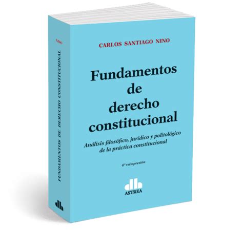 Fundamentos De Derecho Constitucional Análisis Filosófico Jurídico Y Politológico De La