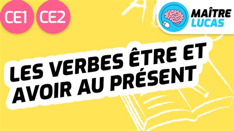 Exercices Conjuguer être Et Avoir Au Présent Maître Lucas