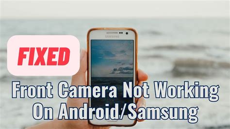 Ways To Fix Front Camera Not Working Not Showing On Android