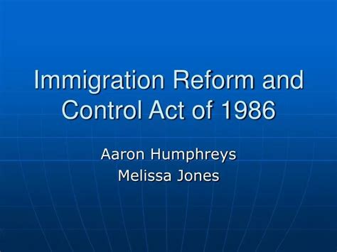 Ppt Immigration Reform And Control Act Of 1986 Powerpoint Presentation Id 4167396