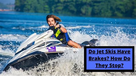 Do Jet Skis Have Brakes How Do They Stop