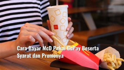 Cara Bayar Mcd Pakai Gopay Beserta Syarat Dan Promonya