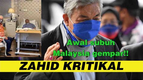 Malaysia Gempar Awal Subuh Zahid Dilaporkan Dalam Situasi Kritikal